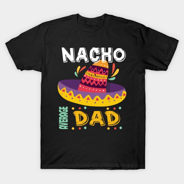 Nacho Average Dad Cinco De Mayo T-Shirt by DarkBruhh